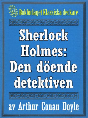cover image of Sherlock Holmes: Äventyret med den döende detektiven